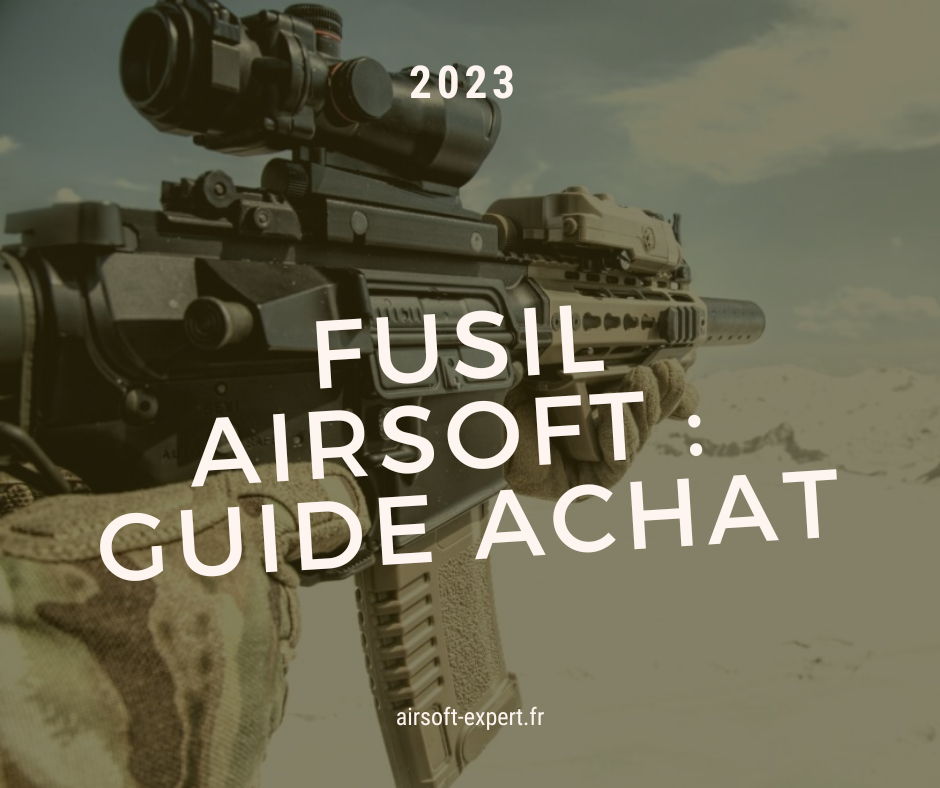 Fusil Airsoft : Choisir le Meilleur !